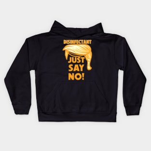 Trump Disinfectant Idea - Just Say No Kids Hoodie